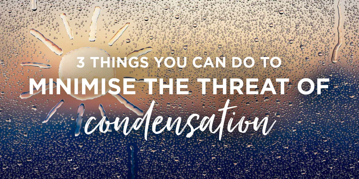 Minimise Any Condensation Your Windows Get